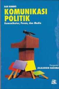 Image of Komunikasi Politik : Komunikator, Pesan, dan Media